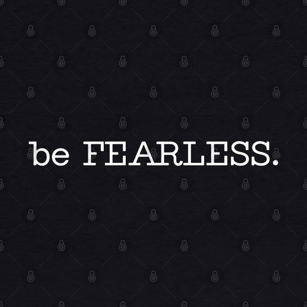 be FEARLESS. by wls